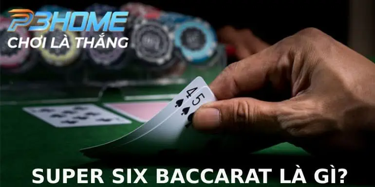 Hiểu đúng về tên gọi Super Six Baccarat